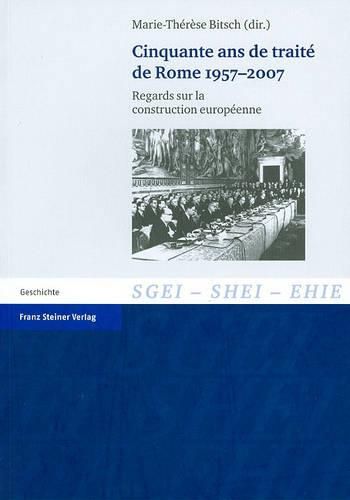 Cinquante ANS de Traite de Rome 1957-2007: Regards Sur La Construction Europeenne