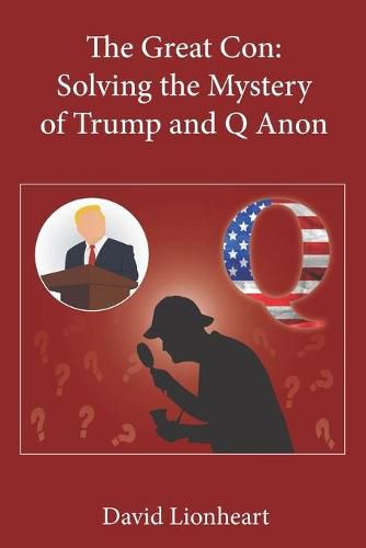 Cover image for The Great Con: Solving the Mystery of Trump and Q Anon