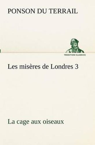 Cover image for Les miseres de Londres 3. La cage aux oiseaux