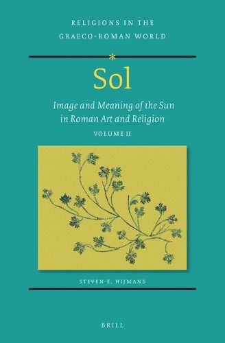 Cover image for Sol: Image and Meaning of the Sun in Roman Art and Religion, Volume II