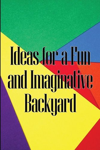 Cover image for Ideas for a Fun and Imaginative Backyard