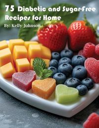 Cover image for 75 Diabetic and Sugar-Free Recipes for Home