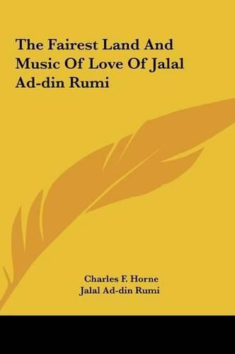 The Fairest Land and Music of Love of Jalal Ad-Din Rumi the Fairest Land and Music of Love of Jalal Ad-Din Rumi