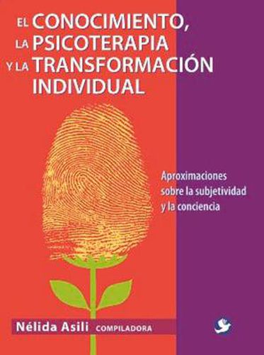 Cover image for El conocimiento la psicoerapia y la transformacion individual: Aproximaciones sobre la subjetividad y la conciencia