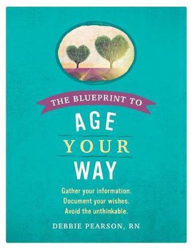 Cover image for The Blueprint to Age Your Way: Gather your information. Document your wishes. Avoid the unthinkable.