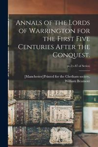 Cover image for Annals of the Lords of Warrington for the First Five Centuries After the Conquest.; pt.2(v.87 of series)