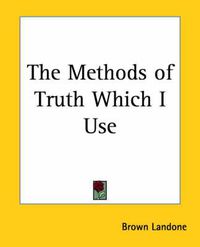 Cover image for The Methods of Truth Which I Use