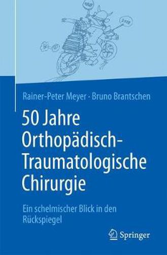 Cover image for 50 Jahre Orthopadisch-Traumatologische Chirurgie: Ein Schelmischer Blick in Den Ruckspiegel