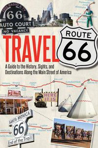 Cover image for Travel Route 66: A Guide to the History, Sights, and Destinations Along the Main Street of America