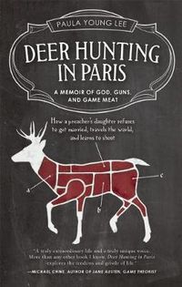 Cover image for Deer Hunting in Paris: A Memoir of God, Guns, and Game Meat