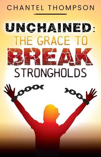 Cover image for Unchained: The Grace to Break Strongholds