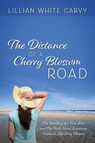 Cover image for The Distance of a Cherry Blossom Road: The Kindling of a True Love and The Bulls Island Sanctuary Inspire A Life Long Purpose