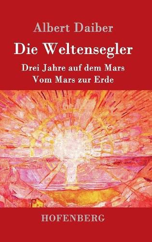 Cover image for Die Weltensegler: Drei Jahre auf dem Mars / Vom Mars zur Erde