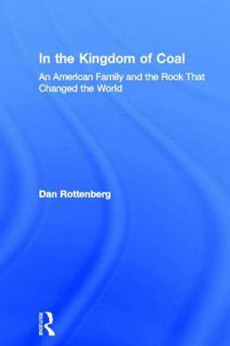 Cover image for In the Kingdom of Coal: An American Family and the Rock That Changed the World