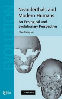 Cover image for Neanderthals and Modern Humans: An Ecological and Evolutionary Perspective