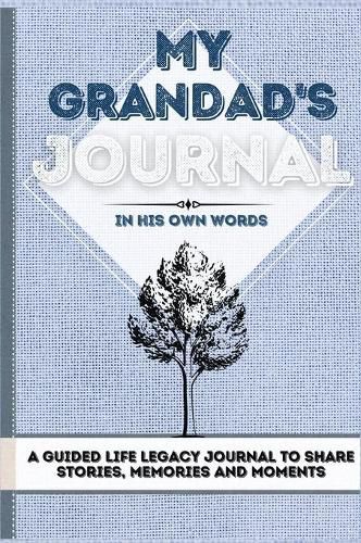 My Grandad's Journal: A Guided Life Legacy Journal To Share Stories, Memories and Moments 7 x 10