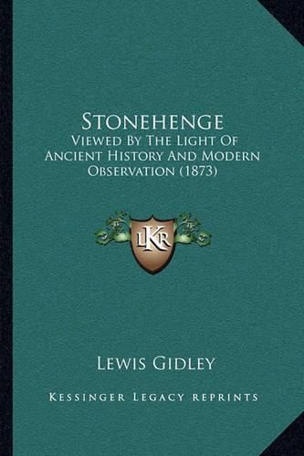 Cover image for Stonehenge: Viewed by the Light of Ancient History and Modern Observation (1873)