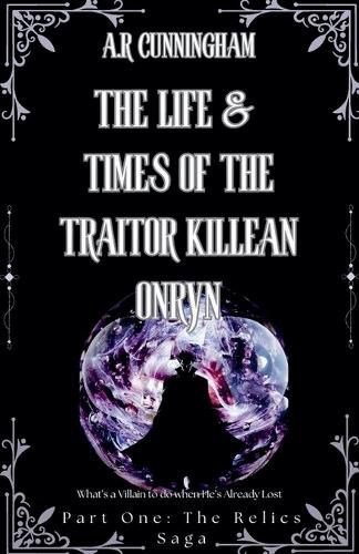 Cover image for The Life and Times of the Traitor Killean Onryn