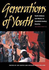 Cover image for Generations of Youth: Youth Cultures and History in Twentieth-Century America