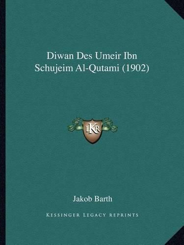 Cover image for Diwan Des Umeir Ibn Schujeim Al-Qutami (1902)