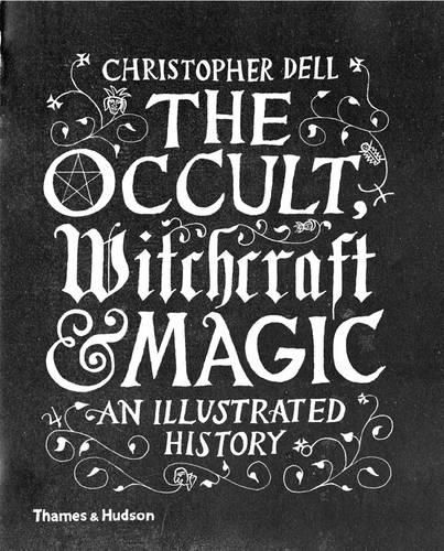 Cover image for The Occult, Witchcraft & Magic: An Illustrated History