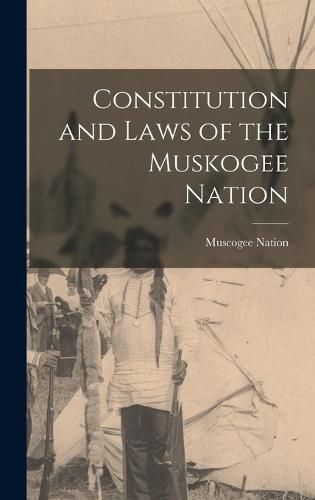 Cover image for Constitution and Laws of the Muskogee Nation