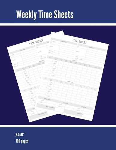 Cover image for Weekly Time Sheets: Time Sheet Log, Work Week Hours Record, Information Book, 2 Weeks Per Page, Employment Timesheet Diary, Journal, Notebook