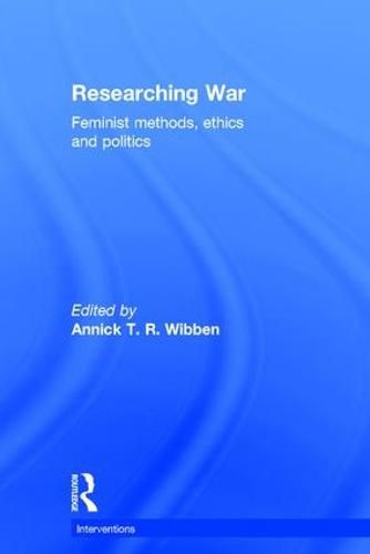 Cover image for Researching War: Feminist methods, ethics and politics