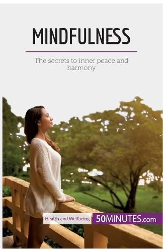 Mindfulness: The secrets to inner peace and harmony