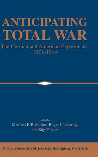 Anticipating Total War: The German and American Experiences, 1871-1914