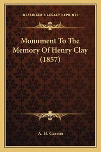 Cover image for Monument to the Memory of Henry Clay (1857)