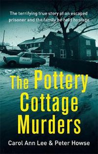 Cover image for The Pottery Cottage Murders: The terrifying true story of an escaped prisoner and the family he held hostage
