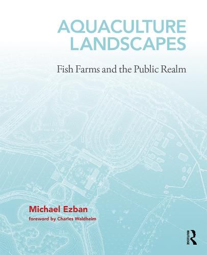 Cover image for Aquaculture Landscapes: Fish Farms and the Public Realm