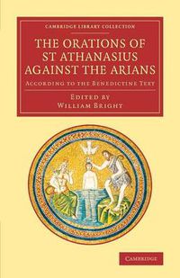 Cover image for The Orations of St Athanasius Against the Arians: According to the Benedictine Text