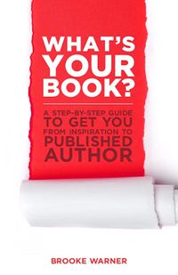 Cover image for What's Your Book?: A Step-by-Step Guide to Get You from Inspiration to Published Author