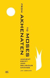 Cover image for From Akhenaten to Moses: Ancient Egypt and Religious Change