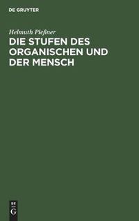 Cover image for Die Stufen Des Organischen Und Der Mensch: Einleitung in Die Philosophische Anthropologie