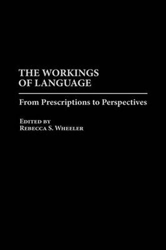 Cover image for The Workings of Language: From Prescriptions to Perspectives