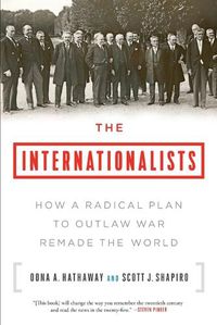 Cover image for The Internationalists: How a Radical Plan to Outlaw War Remade the World