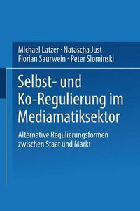 Cover image for Selbst- und Ko-Regulierung im Mediamatiksektor: Alternative Regulierungsformen zwischen Staat und Markt