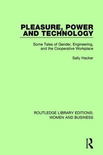 Cover image for Pleasure, Power and Technology: Some Tales of Gender, Engineering, and the Cooperative Workplace