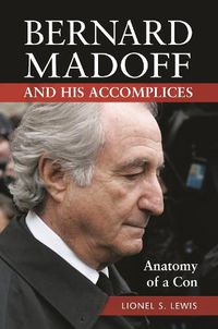 Cover image for Bernard Madoff and His Accomplices: Anatomy of a Con