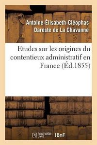 Cover image for Etudes Sur Les Origines Du Contentieux Administratif En France