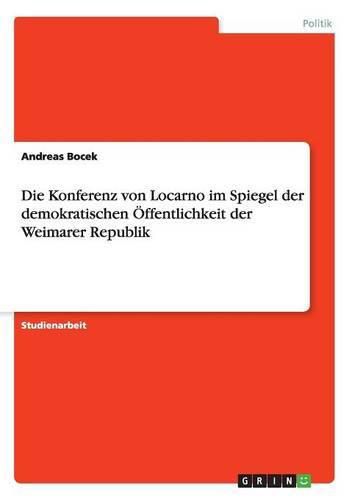 Cover image for Die Konferenz von Locarno im Spiegel der demokratischen OEffentlichkeit der Weimarer Republik