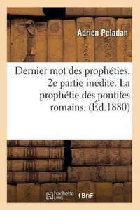 Cover image for Dernier Mot Des Propheties. 2e Partie Inedite. La Prophetie Des Pontifes Romains. (Ed.1880)