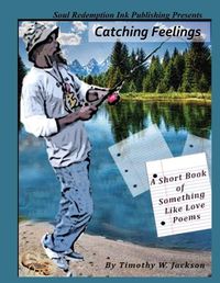 Cover image for Catching Feelings (A Short Book of Something Like Love Poems)