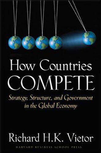 Cover image for How Countries Compete: Strategy, Structure, and Government in the Global Economy