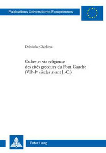 Cover image for Cultes Et Vie Religieuse Des Cites Grecques Du Pont Gauche (VII E -I Er Siecles Avant J.-C.)