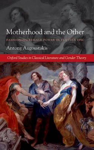 Cover image for Motherhood and the Other: Fashioning Female Power in Flavian Epic