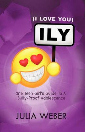 Cover image for Ily (I Love You): One Teen Girl's Guide to a Bully-Proof Adolescence